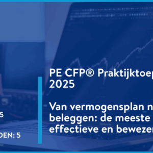 PE CFP®Praktijktoepassing 2025: Van vermogensplan naar beleggen: de meest simpele, efficiënte en bewezen werkwijze (kopie)