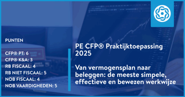 PE CFP®Praktijktoepassing 2025: Van vermogensplan naar beleggen: de meest simpele, efficiënte en bewezen werkwijze (kopie)